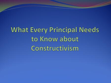 What Every Principal Needs to Know about Constructivism