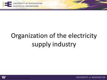 Organization of the electricity supply industry © 2012 D. Kirschen & University of Washington 0.