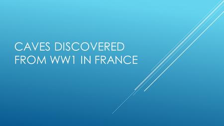 CAVES DISCOVERED FROM WW1 IN FRANCE. WHO  Jeff Gusky, a photographer and doctor from Dallas.