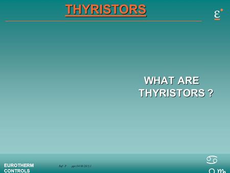 THYRISTORS WHAT ARE THYRISTORS ?.
