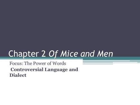Chapter 2 Of Mice and Men Focus: The Power of Words Controversial Language and Dialect.