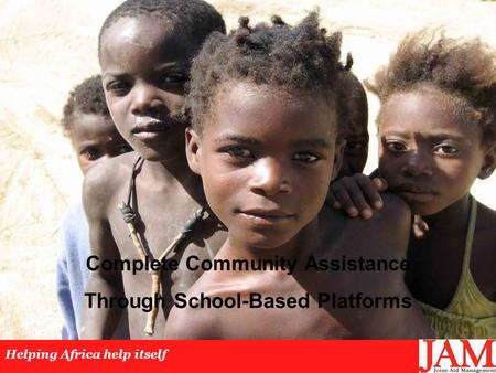 Complete Community Assistance Through School-Based Platforms Helping Africa help itself.