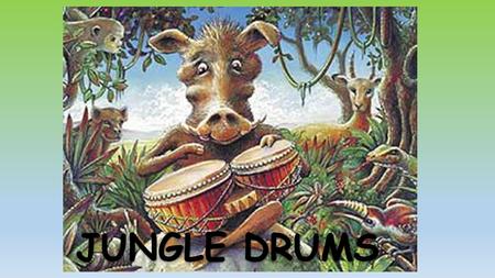 JUNGLE DRUMS. TODAY WE WILL Jungle drums, by Graeme Base READ AND DISCUSS THE STORY: Explore Identify how characters are portrayed Doing verbs and saying.