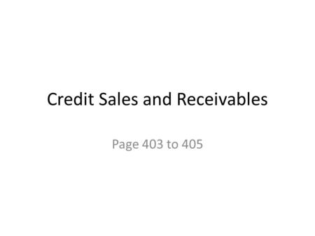 Credit Sales and Receivables Page 403 to 405. Methods of payment Cash Debit cards Credit cards.