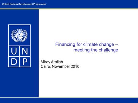 Financing for climate change – meeting the challenge Mirey Atallah Cairo, November 2010.