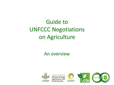 Guide to UNFCCC Negotiations on Agriculture An overview.