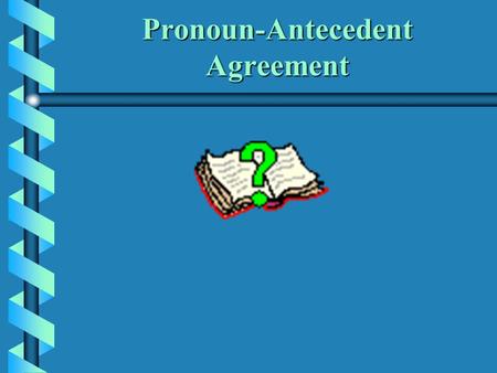 Pronoun-Antecedent Agreement What are pronouns and antecedents? A pronoun works to take the place of a noun or noun phrase. For example: The girl loves.