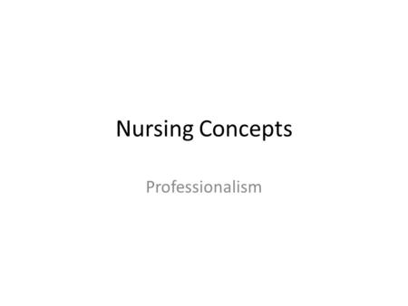 Nursing Concepts Professionalism. Definition A profession is “a vocation requiring knowledge of some department of learning or science.” A professional.