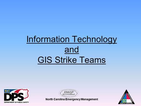 North Carolina Emergency Management Information Technology and GIS Strike Teams.