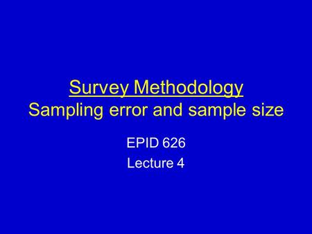 Survey Methodology Sampling error and sample size EPID 626 Lecture 4.