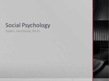 Social Psychology Todd J. Farchione, Ph.D.. What is social psychology?  Dominant sub-discipline within psychology  Views behavior as a function of people.