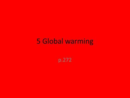 5 Global warming p.272.
