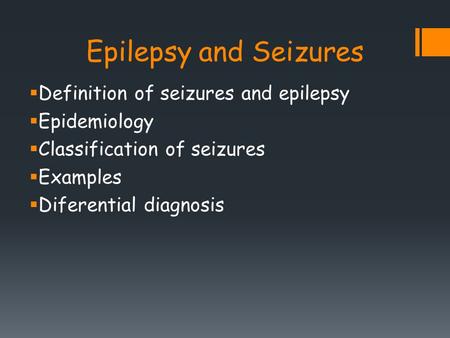 Epilepsy and Seizures Definition of seizures and epilepsy Epidemiology