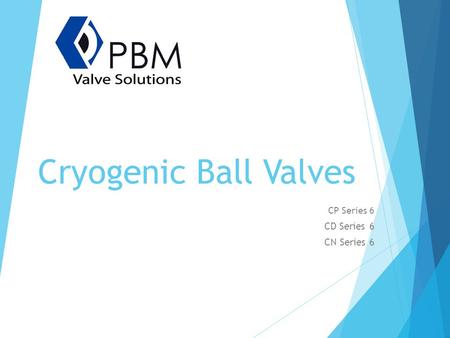 Cryogenic Ball Valves CP Series 6 CD Series 6 CN Series 6.