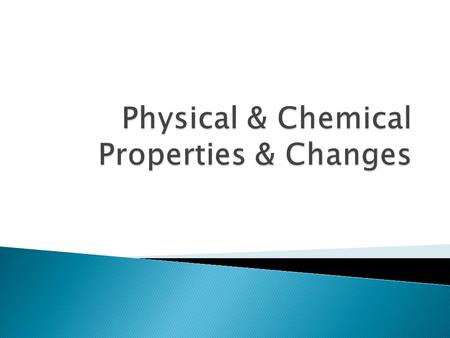 Physical & Chemical Properties & Changes