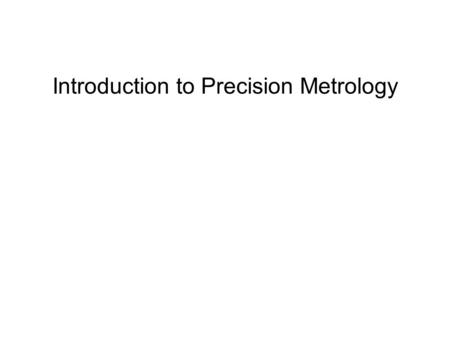 Introduction to Precision Metrology