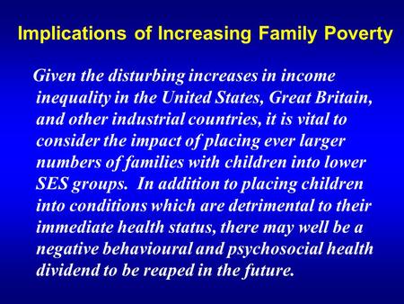 Implications of Increasing Family Poverty Given the disturbing increases in income inequality in the United States, Great Britain, and other industrial.