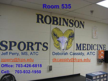 Room 535 Jeff Perry, MS, ATC Deborah Cassidy, ATC  Office: 703-426-6818 Cell: 703-932-1950.