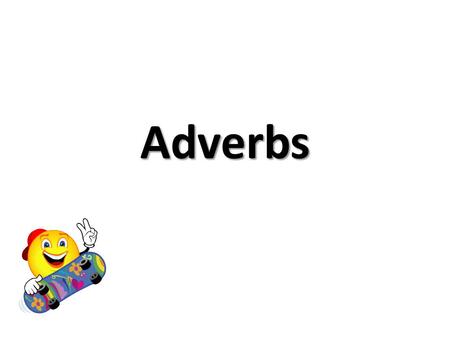 Adverbs.
