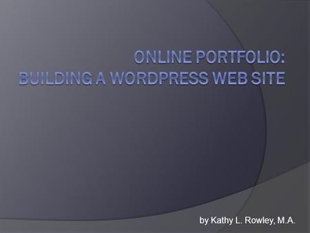 By Kathy L. Rowley, M.A.. Go to wordpress.com Step 1  Go to wordpress.com.