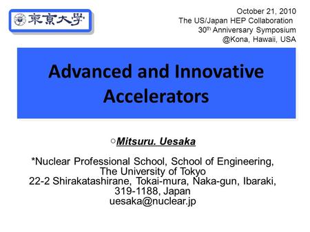 Advanced and Innovative Accelerators ○Mitsuru. Uesaka *Nuclear Professional School, School of Engineering, The University of Tokyo 22-2 Shirakatashirane,