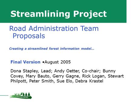 Streamlining Project Final Version August 2005 Dona Stapley, Lead; Andy Oetter, Co-chair; Bunny Covey, Mary Bauto, Gerry Gagne, Rick Logan, Stewart Philpott,