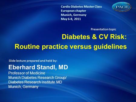 The concept of Diabetes & CV risk: A lifetime risk challenge Diabetes & CV Risk: Routine practice versus guidelines Eberhard Standl, MD Professor of Medicine.