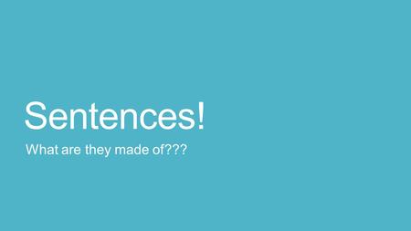 Sentences! What are they made of???. What is a sentence? A sentence is a word group that contains a subject and a verb and that expresses a complete thought.