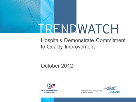 Research and analysis by Avalere Health Hospitals Demonstrate Commitment to Quality Improvement October 2012.