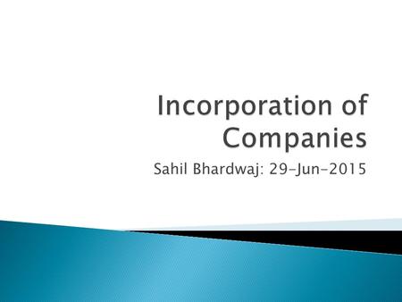 Sahil Bhardwaj: 29-Jun-2015.  CG– Central Government  RoC – Registrar of Companies  DIN – Director Identification Number  MCA – Ministry of Corporate.