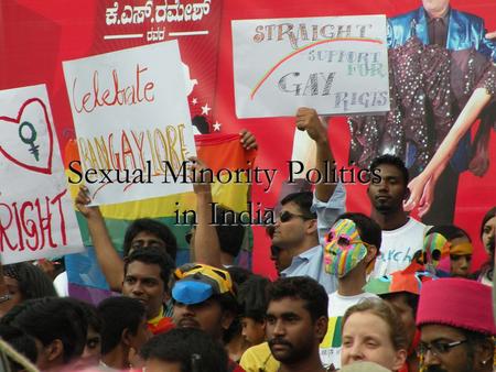 Sexual Minority Politics in India. The Very Basics Sex vs. Gender vs. Orientation  Sex: physical and biological characteristics associated with the male/female.