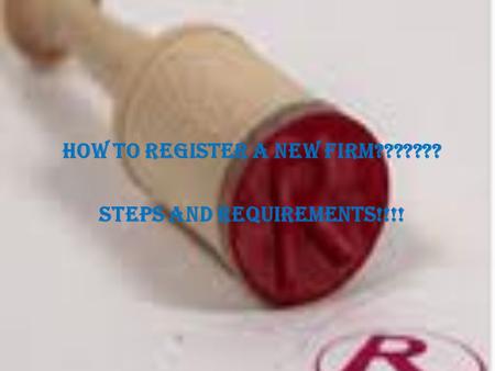 HOW TO REGISTER A NEW FIRM??????? STEPS AND REQUIREMENTS!!!!