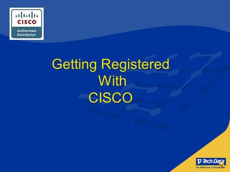 Getting Registered WithCISCO Creating your Login Creating your Login Registering your Company Registering your Company Getting Registered with CiscoContents.