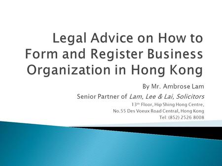 By Mr. Ambrose Lam Senior Partner of Lam, Lee & Lai, Solicitors 13 th Floor, Hip Shing Hong Centre, No.55 Des Voeux Road Central, Hong Kong Tel: (852)