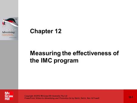 12-1 Copyright  2012 McGraw-Hill Australia Pty Ltd PowerPoint Slides t/a Advertising and Promotion 2e by Belch, Belch, Kerr & Powell Chapter 12 Measuring.
