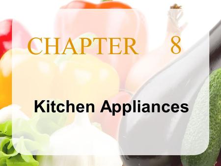 CHAPTER Images shutterstock.com 8 Kitchen Appliances.