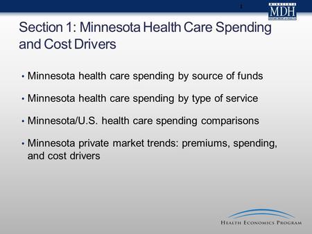 1 Section 1: Minnesota Health Care Spending and Cost Drivers Minnesota health care spending by source of funds Minnesota health care spending by type of.