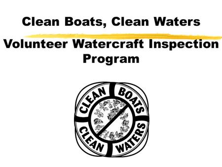 Clean Boats, Clean Waters Volunteer Watercraft Inspection Program.