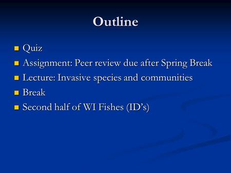 Outline Quiz Quiz Assignment: Peer review due after Spring Break Assignment: Peer review due after Spring Break Lecture: Invasive species and communities.