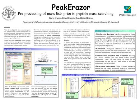 PeakErazor Pre-processing of mass lists prior to peptide mass searching Karin Hjernø, Peter Roepstorff and Peter Højrup Department of Biochemistry and.