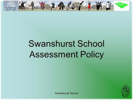 Swanshurst School Swanshurst School Assessment Policy.