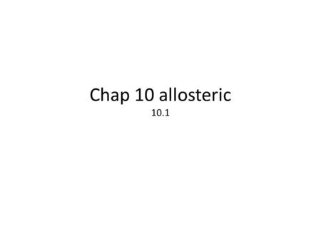 Chap 10 allosteric 10.1.