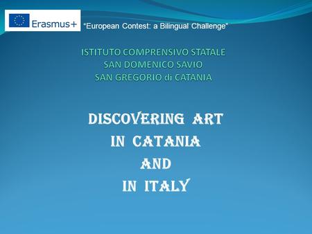 DISCOVERING ART IN CATANIA AND IN ITALY “European Contest: a Bilingual Challenge”