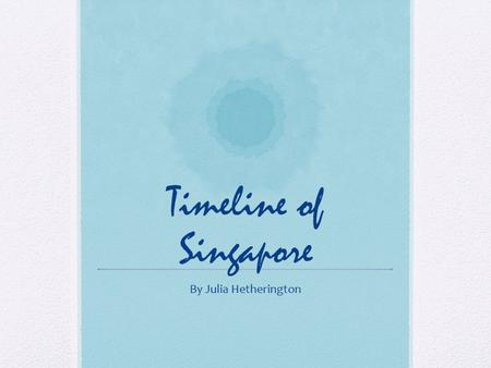 Timeline of Singapore By Julia Hetherington. Great Depression The Great Depression started on Tuesday, October 29, 1929. It caused a great downfall in.