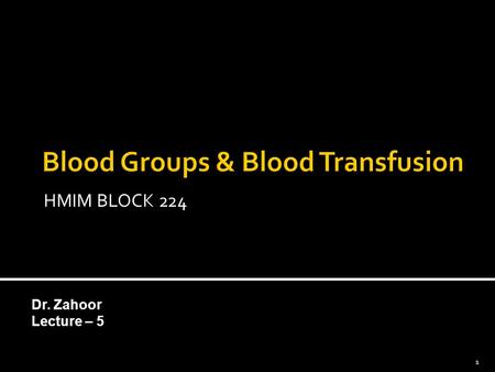Dr. Zahoor Lecture – 5 1 HMIM BLOCK 224. Different types of Blood groups blood group system Explain blood typing and how it is used to avoid adverse reactions.