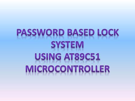 PASSWORD BASED LOCK SYSTEM USING At89c51 MICROCONTROLLER