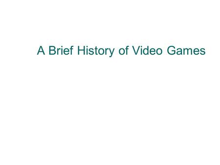 A Brief History of Video Games. 2 The First Video Games  William Higginbotham and Tennis for Two Created in 1958 for the Brookhaven National Laboratory’s.