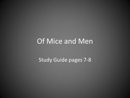 Of Mice and Men Study Guide pages 7-8.