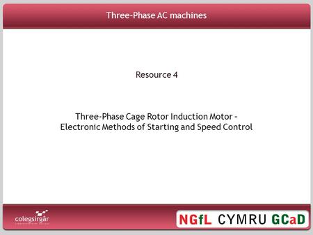 Three-Phase AC machines Three-Phase Cage Rotor Induction Motor – Electronic Methods of Starting and Speed Control Resource 4.