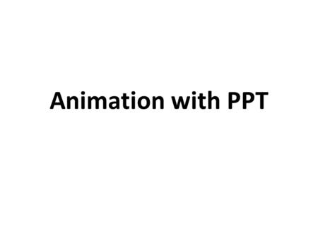 Animation with PPT. What are Custom Animations or Animation Effects? Custom animations or animation effects (either term is correct), are the motions.